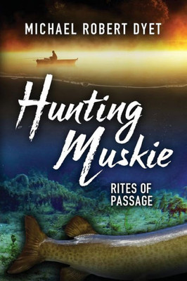 Hunting Muskie: Rites of Passage