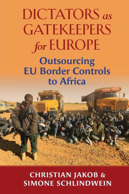 Dictators as Gatekeepers for Europe: Outsourcing Eu Border Controls to Africa