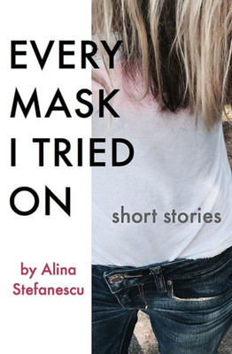 Every Mask I Tried On: Stories