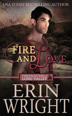 Fire and Love: An Opposites-Attract Fireman Romance (Firefighters of Long Valley Romance)