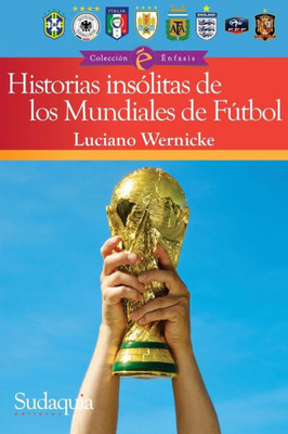 Historias insólitas de los Mundiales de Fútbol (Spanish Edition)