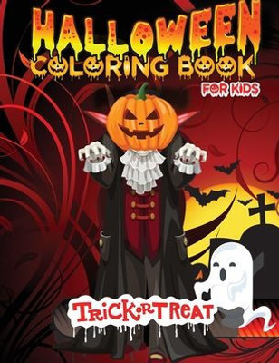 Halloween Coloring Book for Kids: Unique Halloween Coloring Pages For Kids All Ages 2-4, 4-8, Toddlers, Preschoolers and Elementary School/ Cute Halloween Coloring Book for Children