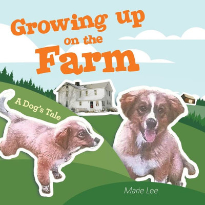Growing Up on the Farm: A Dog's Tale