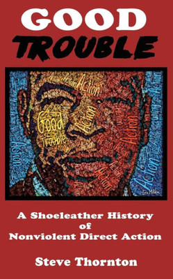 Good Trouble: A Shoeleather History of Nonviolent Direct Action