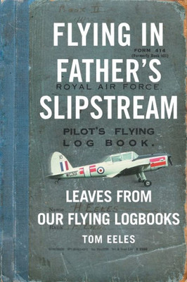 Flying in Father's Slipstream: Leaves from our flying Logbooks 1929-2010