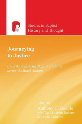 Journeying to Justice: Contributions to the Baptist Tradition across the Black Atlantic (Studies in Baptist History and Thought)