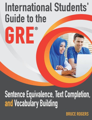 International Students' Guide to the GRE: Sentence Equivalence, Text Completion, and Vocabulary Building