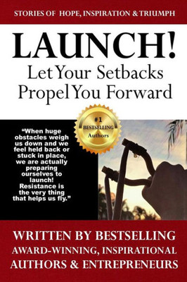Launch: Let Your Setbacks Propel You Forward (The Launch Yourself Series)