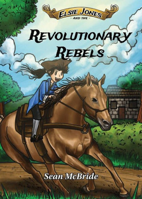 Elsie Jones and the Revolutionary Rebels (Elsie Jones Adventure)