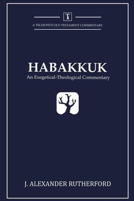 Habakkuk: An Exegetical-Theological Commentary (Teleioteti Old Testament Commentaries)