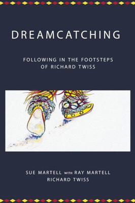 Dreamcatching: Following in the Footsteps of Richard Twiss (Centre for Pentecostal Theology Native North American Contextual Movement Series)