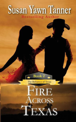 Fire Across Texas: The Bellamys of Texas, Book 2