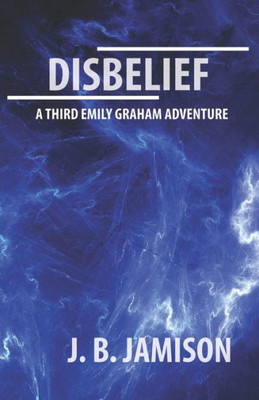 Disbelief: A third Emily Graham Adventure! (Emily Graham Adventures)