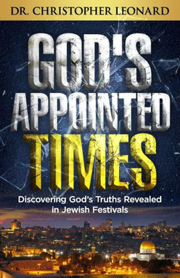 God's Appointed Times: Discovering Gods Truths Revealed in Jewish Festivals