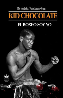 Kid Chocolate: El boxeo soy Yo (Deporte) (Spanish Edition)