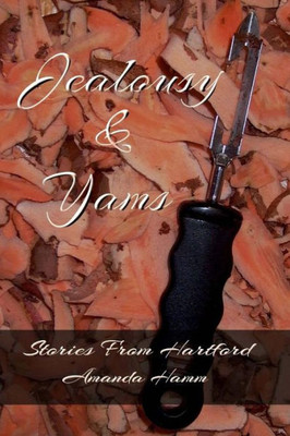 Jealousy & Yams (Stories from Hartford)