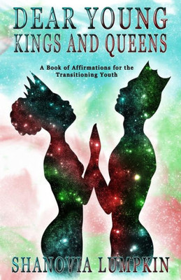 Dear Young Kings and Queens: A Book of Affirmations for the Transitioning Youth