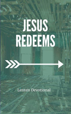 Jesus Redeems: Lenten Devotional