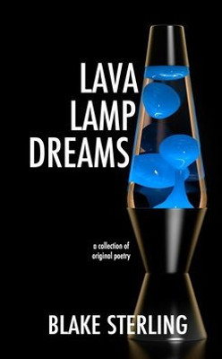 Lava Lamp Dreams: A Collection of Original Poetry