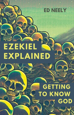 Ezekiel Explored: Getting to Know God
