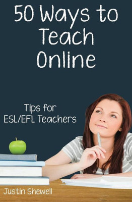Fifty Ways to Teach Online: Tips for ESL/EFL Teachers (50 Ways to Teach English)