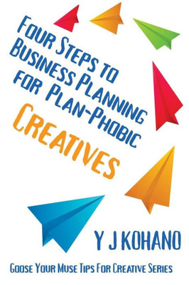Four Steps to Business Planning for the Plan-Phobic Creative (Goose Your Muse Tips for Creatives)
