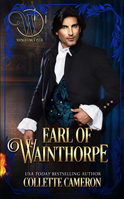 Earl of Wainthorpe: Wicked Earls' Club, Book 3 (Seductive Scoundrels)