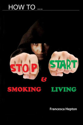 How to Stop Smoking: and Start Living