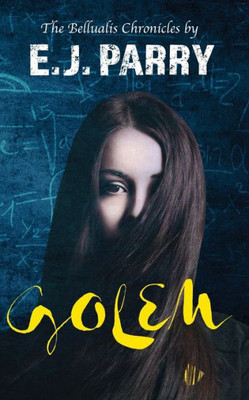 Golem: something isn't right at Thornberry Woods High School... it might just be the teachers... (The Bellualis Chronicles)