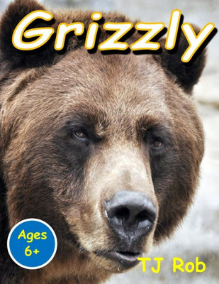 Grizzly: (Age 5 - 8) (Discovering the World Around Us)
