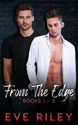 From The Edge: Books 1-3 (MM Romance Collections)