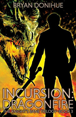 INCURSION: Dragonfire (Knight's Bane Trilogy)
