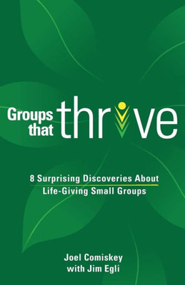 Groups that Thrive: 8 Surprising Discoveries About Life-Giving Small Groups