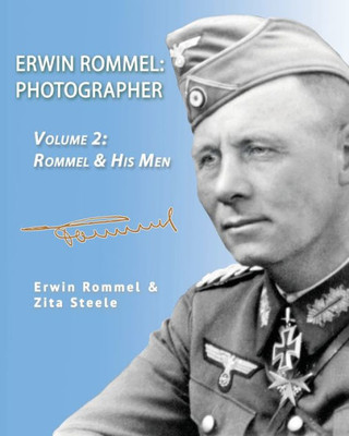 Erwin Rommel: Photographer-Volume 2: Rommel & His Men