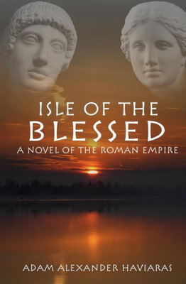 Isle of the Blessed: A Novel of the Roman Empire (Eagles and Dragons)