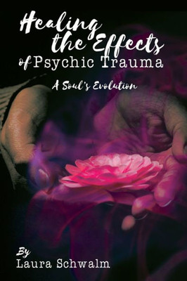 Healing The Effects Of Psychic Trauma: A Souls Evolition