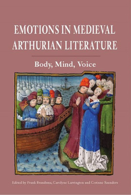 Emotions in Medieval Arthurian Literature: Body, Mind, Voice (Arthurian Studies, 83)