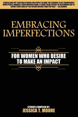 Embracing Imperfections: For Women Who Desire to Make an Impact