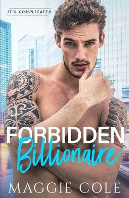 Forbidden Billionaire: A Forbidden Love Billionaire Romance (It's Complicated)