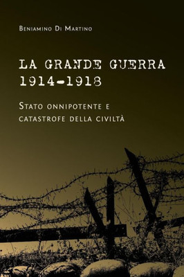 La Grande Guerra 1914-1918. Stato onnipotente e catastrofe della civiltà (Italian Edition)