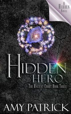 Hidden Hero, Book 3 of the Ancient Court Trilogy: A Hidden Novel (Hidden Saga)