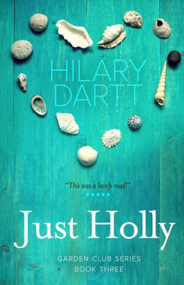 Just Holly: Book Three in The Garden Club Series