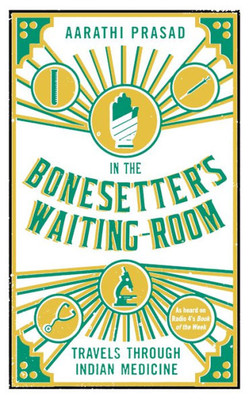 In The Bonesetter's Waiting Room: Travels Through Indian Medicine