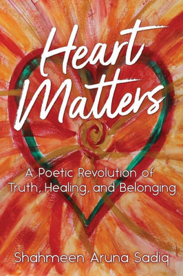 Heart Matters: A Poetic Revolution of Truth, Healing, and Belonging