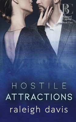 Hostile Attractions: A billionaire enemies-to-lovers romance (Bastard Capital)