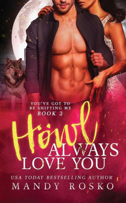 Howl Always Love You: You've Got To Be Shifting Me Book 2