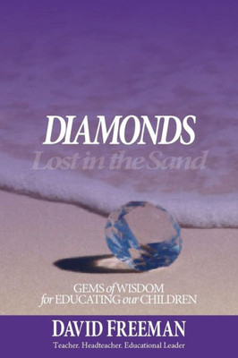 Diamonds Lost in the Sand: Gems of Wisdom for Educating Our Children