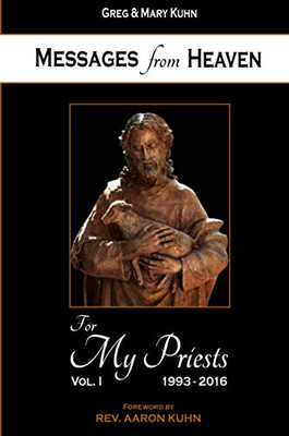 Messages from Heaven: For My Priests, Vol. I, 1993-2016