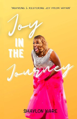 Joy in the Journey: Inspiring & Restoring Joy from Within