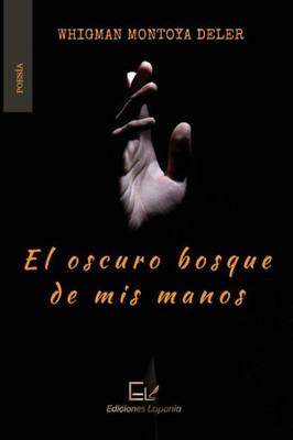 El oscuro bosque de mis manos (Spanish Edition)